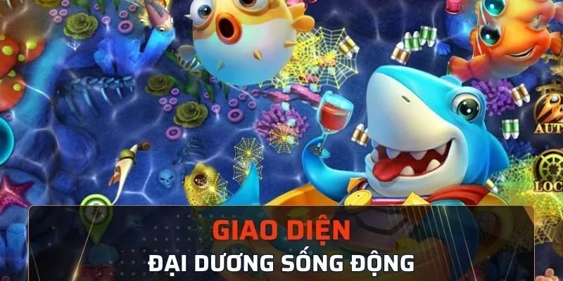 Giao diện đồ họa độc đáo chỉ có tại bắn cá đại dương